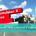 Cara Mengatasi Truck Simulator X Tidak Bisa Dibuka dan Penyebab