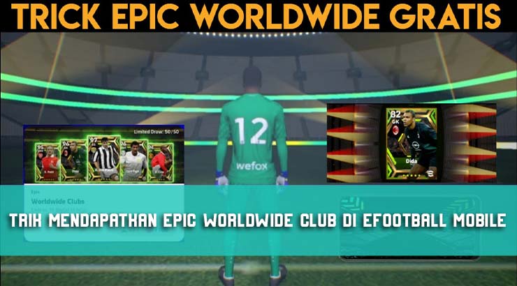 Trik Mendapatkan Epic Worldwide Club di eFootball Mobile Gratis